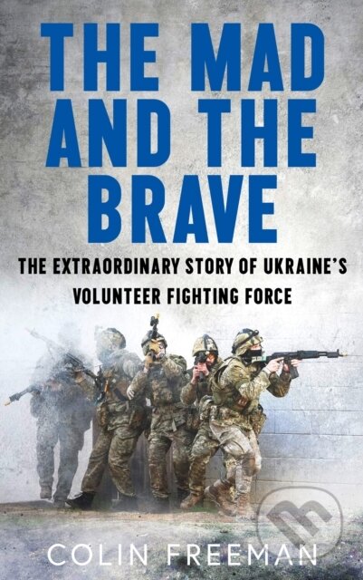 The Mad and the Brave (The Untold Story of Ukraine's Foreign Legion) - kniha z kategorie 20. století