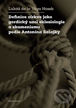 Definice církve jako gordický uzel eklesiologie a ekumenismu podle Antonína Salajky - kniha z kategorie Historie