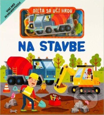 Kniha: Dieťa sa učí hrou: Na stavbe (Gareth Williams)