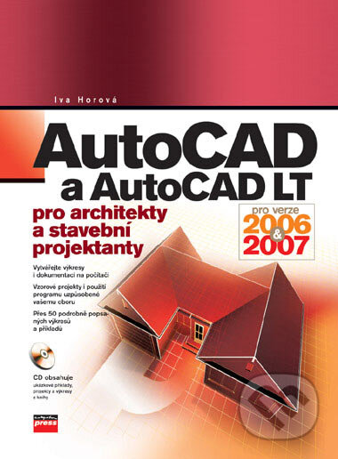 AutoCAD a AutoCAD LT pro architekty a stavební projektanty - Iva Horová, Computer Press, 2006