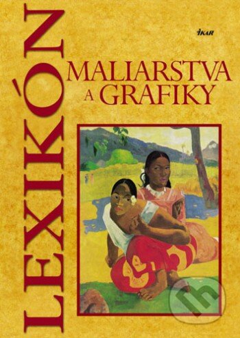 Lexikón maliarstva a grafiky - Kolektív autorov, 2006