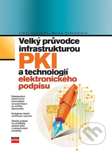 Velký průvodce infrastrukturou PKI a technologií elektronického podpisu - Libor Dostálek, Marta Vohnoutová, Computer Press, 2006