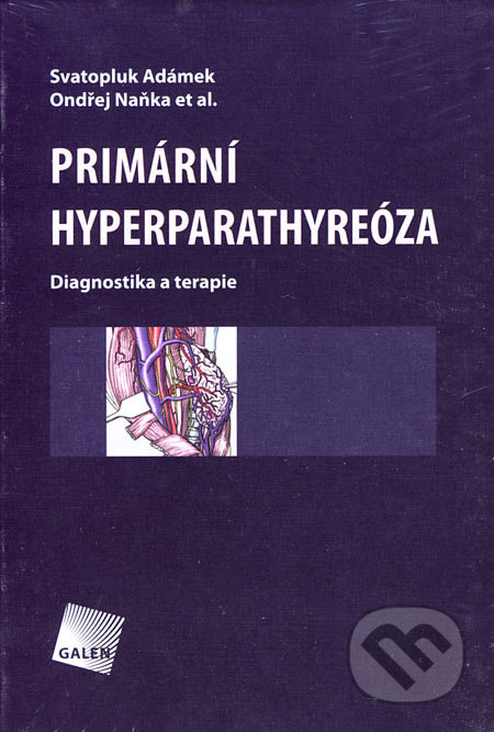 Primární hyperparathyreóza - Svatopluk Adámek, Ondřej Naňka a kol., Galén, 2006