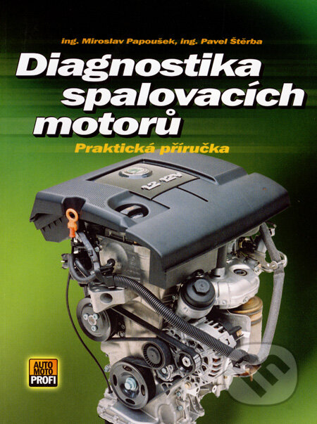 Diagnostika spalovacích motorů - Miroslav Papoušek, Pavel Štěrba, Computer Press, 2007