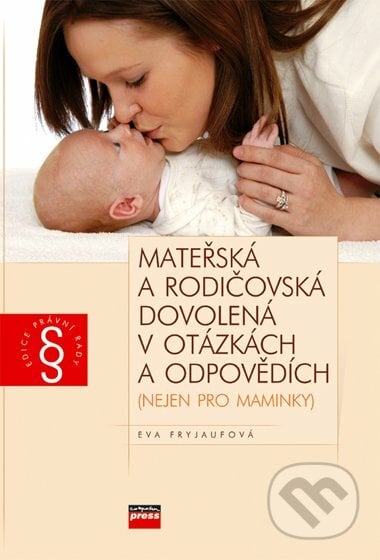 Mateřská a rodičovská dovolená v otázkách a odpovědích - Eva Fryjaufová, Computer Press, 2007