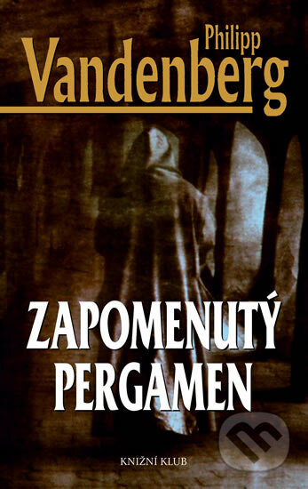 Zapomenutý pergamen - Philipp Vandenberg, Knižní klub, 2006