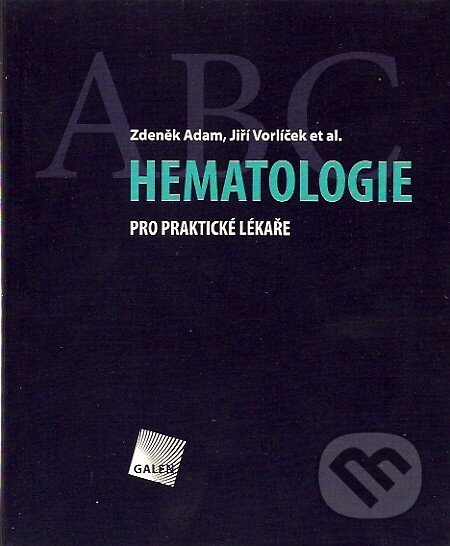 Hematologie pro praktické lékaře - Zdeněk Adam, Jiří Vorlíček a kol., Galén, 2007