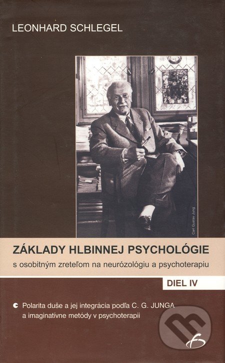 Základy hlbinnej psychológie s osobitným zreteľom na neurózológiu a psychoterapiu IV - Leonhard Schlegel, Vydavateľstvo F, 2006
