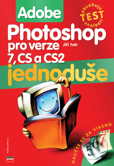 Adobe Photoshop jednoduše pro verze 7, CS a CS2 - Jiří Fotr, Computer Press, 2005