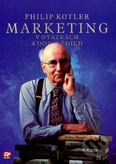 Marketing v otázkách a odpovědích - Philip Kotler, Computer Press, 2005