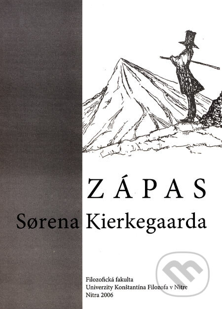 Zápas Sorena Kierkegaarda - Roman Králik a kol., Filozofická fakulta Univerzity Konštantína Filozofa, 2006