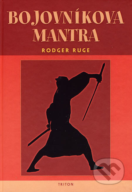 Bojovníkova mantra - Rodger Ruge, Triton, 2006