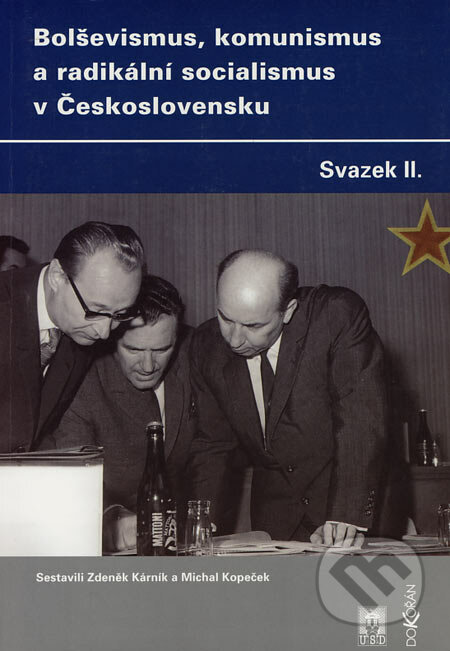 Bolševismus, komunismus a radikální socialismus v Československu II - Zdeněk Kárník, Michal Kopeček, Dokořán, 2004