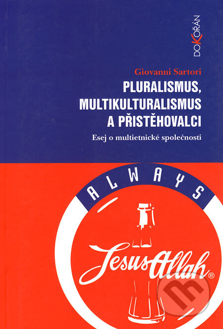 Pluralismus, multikulturalismus a přistěhovalci - Giovanni Sartori, Dokořán, 2005