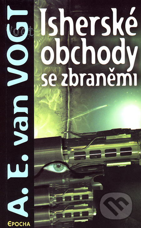Isherské obchody se zbraněmi - A.E. van Vogt - kniha z kategorie Sci-fi