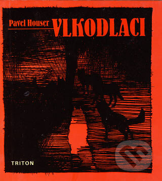 Vlkodlaci - Pavel Houser, Triton, 2005