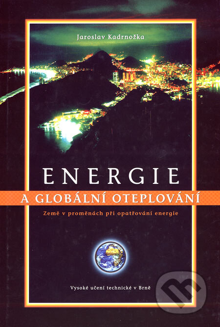 Energie a globální oteplování - Jaroslav Kadrnožka, Akademické nakladatelství, VUTIUM, 2006