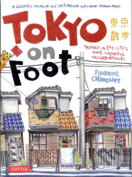 Tokyo on Foot - Florent Chavouet, Tuttle Publishing, 2011