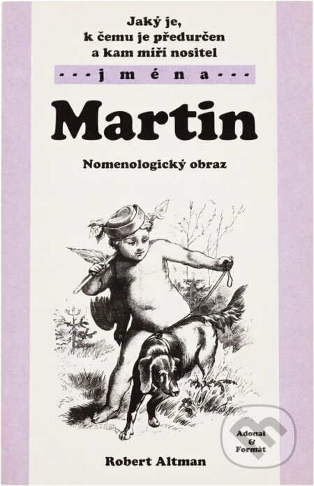 Kniha: Jaký je, k čemu je předurčen a kam míří nositel jména Martin : nomenologický obraz (Robert Altman). , 2003