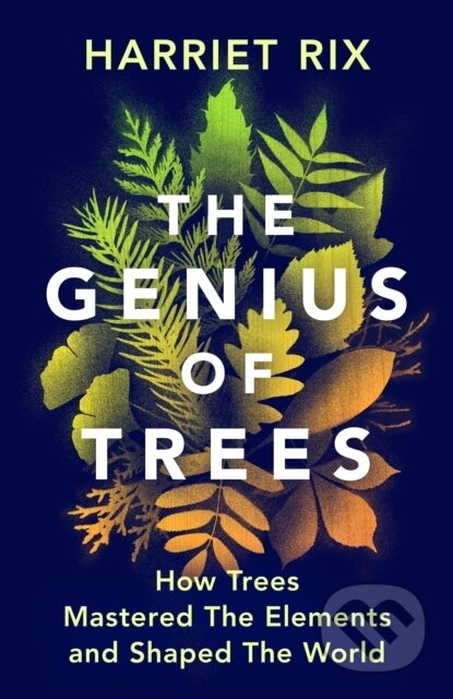 The Genius of Trees (How trees mastered the elements and shaped the world)