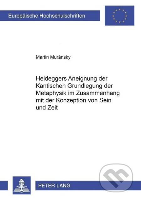 Kniha: Heideggers Aneignung der Kantischen 'Grundlegung der Metaphysik' im Zusammenhang mit der Konzeption von Sein und Zeit (Martin Muransky). Peter Lang, 2002