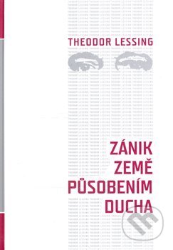 Zánik Země působením ducha - Theodor Lessing, Nová tiskárna Pelhřimov, 2007