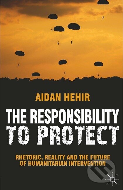 Kniha: The Responsibility to Protect (Aidan Hehir). Red Globe Press, 2012