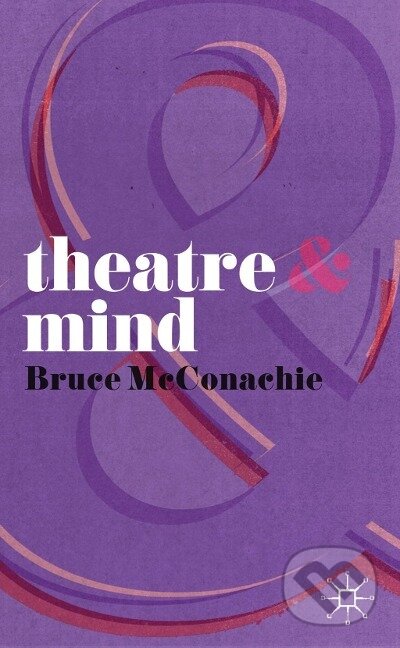 Kniha: Theatre and Mind (Bruce Mcconachie). , 2012