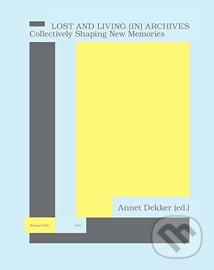 Lost and Living (In) Archives (Collectively Shaping New Memories (Making Public))