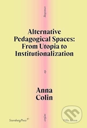 Kniha: Alternative Pedagogical Spaces (Anna Colin). Sternberg, 2024