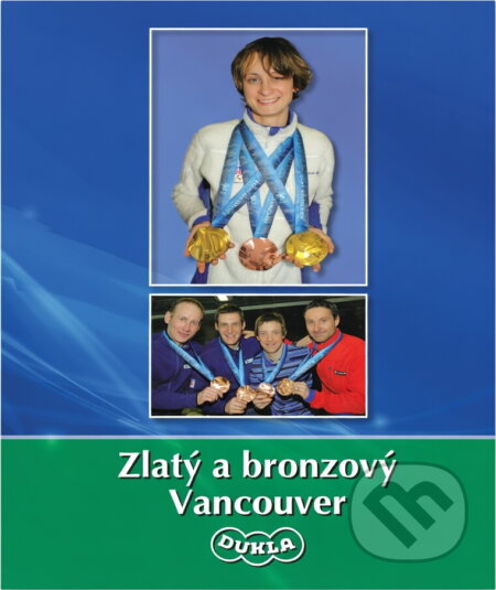 Kniha: Zlatý a bronzový Vancouver : publikace Armádního sportovního centra Dukla (). , 2010