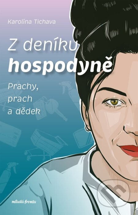 Z deníku hospodyně (Prachy, prach a dědek) - Karolína Tichava, Justýna Černá (ilustrátor)