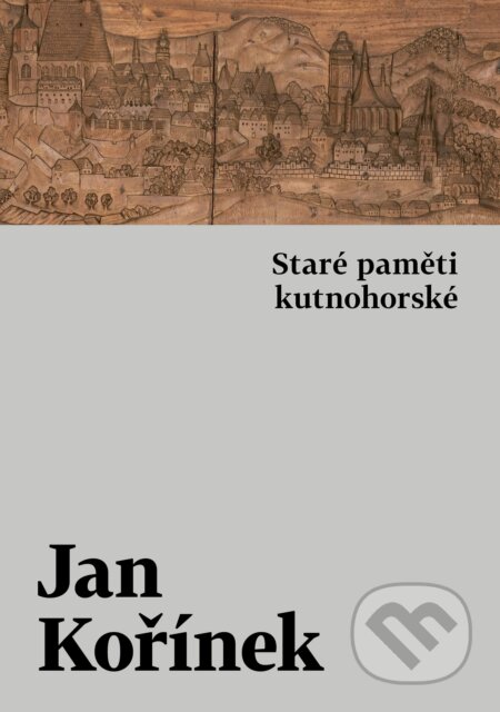Kniha: Staré paměti kutnohorské (Jan Kořínek)