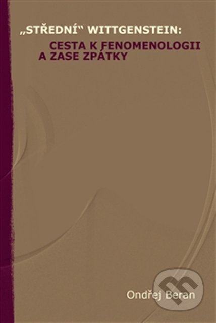 „Střední“ Wittgenstein (cesta k fenomenologii a zase zpátky) - kniha z kategorie Beletrie
