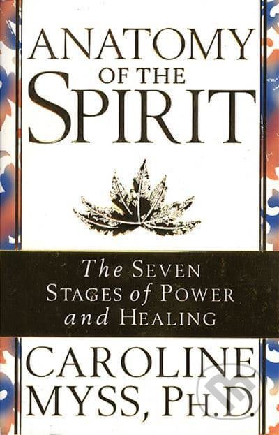 Anatomy Of The Spirit - Caroline Myss, Bantam Press, 1997