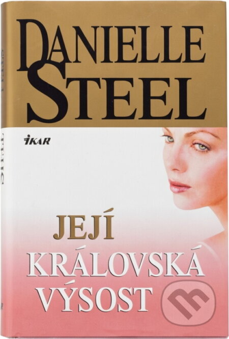 Kniha: Její královská Výsost (Danielle Steel, Danielle Steelová a Steelová Danielle). Ikar CZ, 2008