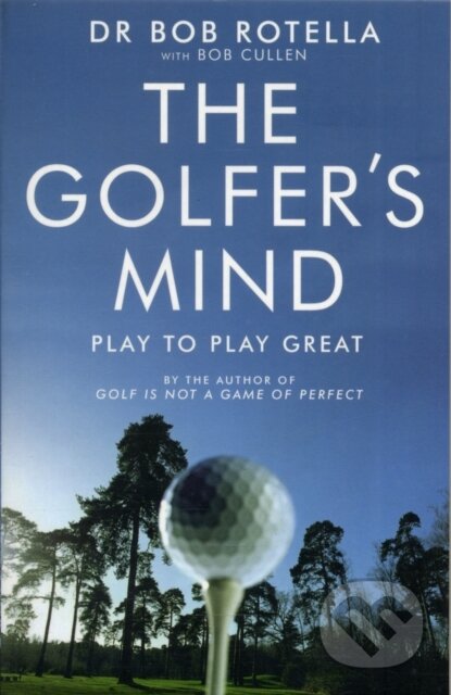 The Golfer&#039;s Mind - Bob Rotella, Bob Cullen, Simon & Schuster, 2007