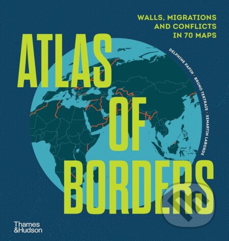 Atlas of Borders (Conflict, Movement and Unity in 70 Maps) - kniha z kategorie Historie