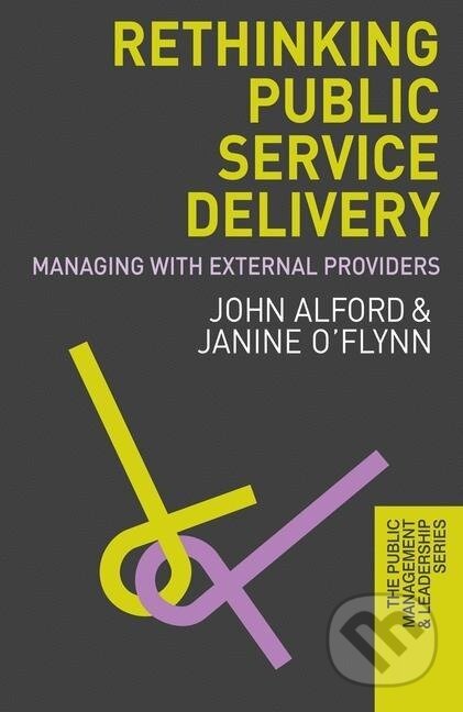 Kniha: Rethinking Public Service Delivery (John Alford). Red Globe Press, 2012