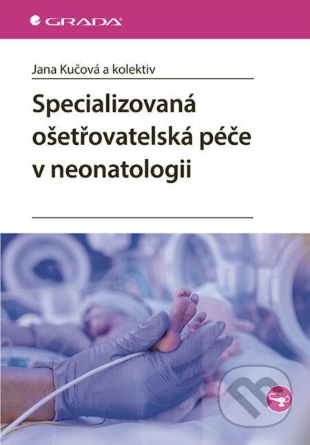 Kniha: Specializovaná ošetřovatelská péče v neonatologii (Jana Kučová, Miroslava Kachlová a Mariana Zádrapová)