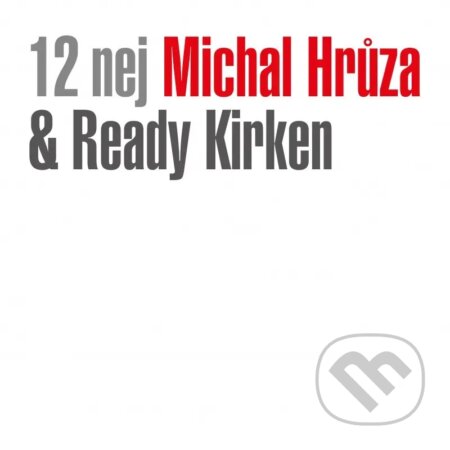 Michal Hrůza & Ready Kirken: 12 Nej LP - Michal Hrůza, Ready Kirken