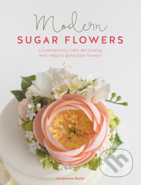 Modern Sugar Flowers - Jacqueline Butler, , 2017