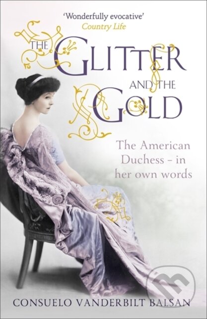 The Glitter and the Gold - Consuelo Vanderbilt Balsan, Hodder Paperback, 2012