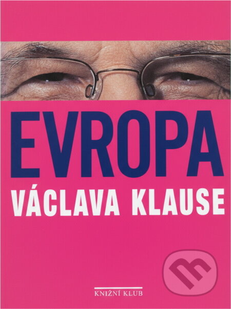 Kniha: Evropa Václava Klause (Václav Klaus). Knižní klub