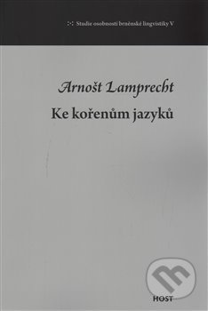 Ke kořenům jazyků - Arnošt Lamprecht, Host, 2017