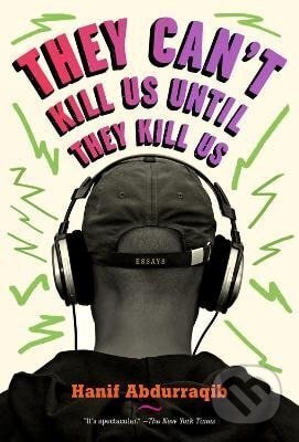 Kniha: They Can´t Kill Us Until They Kill Us (Hanif Abdurraqib). , 2018