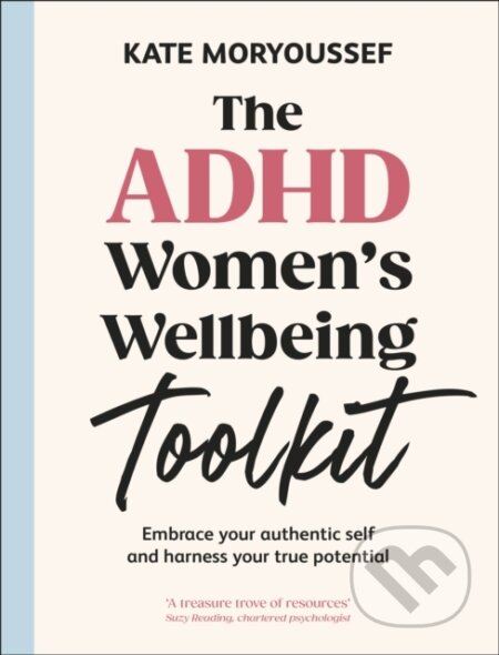 The ADHD Womens Wellbeing Toolkit (Embrace Your Authentic Self and Harness Your True Potential)