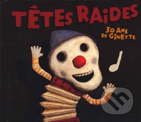 Tetes Raides: 30 Ans De Ginette - Tetes Raides