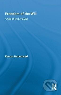 Kniha: Freedom of the Will (Ferenc Huoranszki). Routledge, 2010
