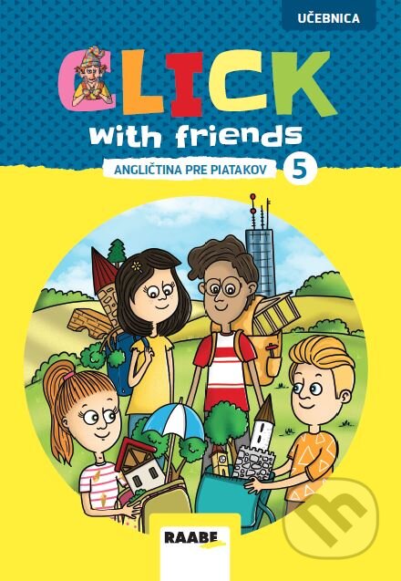 Kniha: Click with Friends - Angličtina pre piatakov - učebnica (Miluška Karásková, Jiří Šádek a Kateřina Dvořáková)